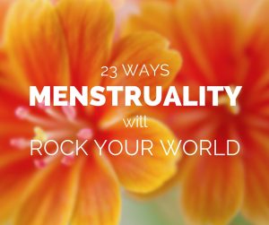 Read more about the article 23 Ways Menstruality Will Rock Your World