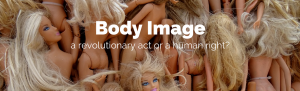 Read more about the article Body Image – a revolutionary act or a human right?
