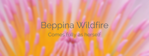 Read more about the article Beppina Wildfire  – She Comes Fully As Herself