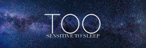 Read more about the article Too Sensitive to Sleep