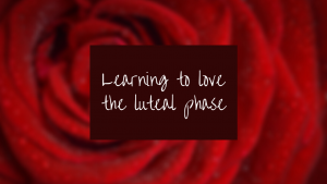 Read more about the article Learning to love the luteal phase