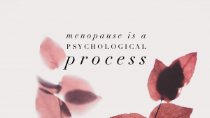 Read more about the article Menopause is a psychological process