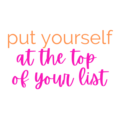 Put yourself at the top of your list