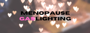 Read more about the article Menopause Gaslighting