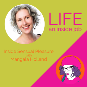 Read more about the article Inside Sensual Pleasure with Mangala Holland