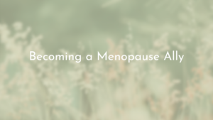Read more about the article Becoming a menopause ally