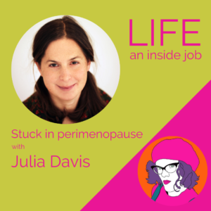 Read more about the article Stuck in perimenopause with Julia Davis