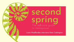 Read more about the article Perimenopause to Second Spring with Lizzie Woolfenden