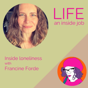 Read more about the article Inside loneliness with Francine Forde