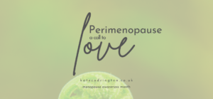 Read more about the article Perimenopause a call to love